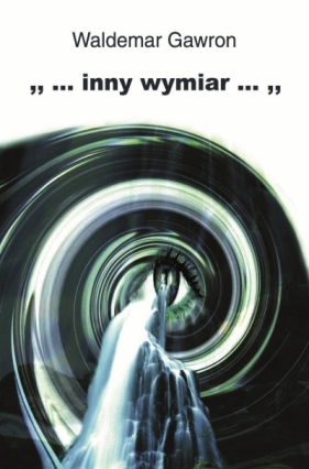 ... inny wymiar ... - Waldemar Gawron