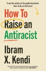 How To Raise an Antiracist Kendi	I bram X.