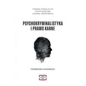 Psychokryminalistyka i prawo karne Podręcznik akademicki - Tomasz Kowalczyk, Piotr Mierzwa, Zborowska Joann