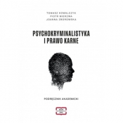 Psychokryminalistyka i prawo karne Podręcznik akademicki - Tomasz Kowalczyk, Zborowska Joann, Piotr Mierzwa