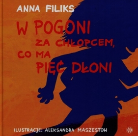 W pogoni za chłopcem co ma pięć dłoni - Anna Filiks