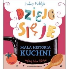 Mała historia kuchni. Dzieje się je - Łukasz Modelski