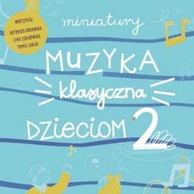 Miniatury Muzyka klasyczna dzieciom część 2