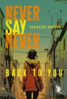 Never Say Never. Back to You