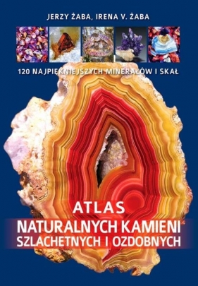 Atlas naturalnych kamieni szlachetnych i ozdobnych - Jerzy Żaba, Irena V. Żaba