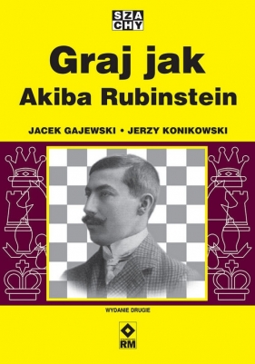 Graj jak Akiba Rubinstein - Jerzy Konikowski, Jacek Gajewski