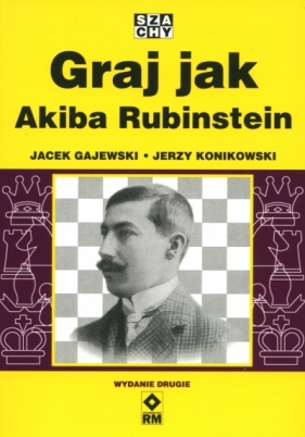 Graj jak Akiba Rubinstein - Jerzy Konikowski, Jacek Gajewski