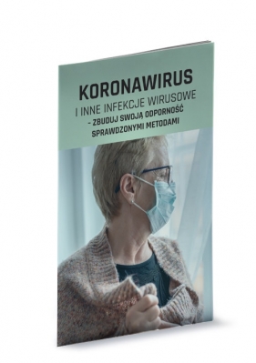 Koronawirus i inne infekcje wirusowe - zbuduj swoją odporność sprawdzonymi metodami - Opracowanie zbiorowe