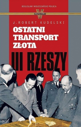 Ostatni transport złota III Rzeszy - Robert Kudelski