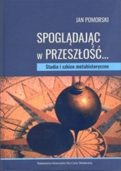 Spoglądając w przeszłość... Studia i szkice... - Jan Pomorski