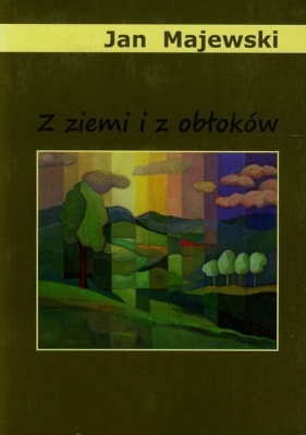 Z ziemi i z obłoków - Majewski Jan<br />