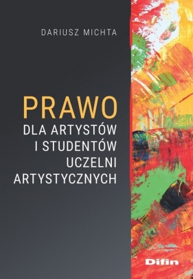 Prawo dla artystów i studentów uczelni artystycznych - Michta Dariusz
