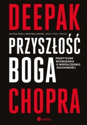 Przyszłość Boga Praktyczne rozważania o współczesnej duchowości - Deepak Chopra