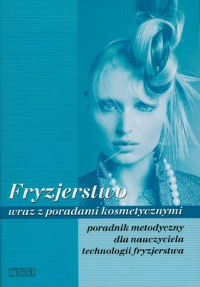 Fryzjerstwo wraz z poradami kosmetycznymi Poradnik metodyczny - Wach-Mińkowska Beata