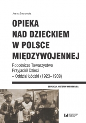Opieka nad dzieckiem w Polsce międzywojennej. - Joanna Sosnowska