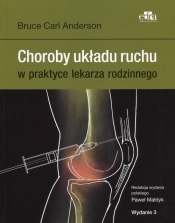 Choroby układu ruchu w praktyce lekarza rodzinnego - Bruce Carl Anderson, Paweł Małdyk