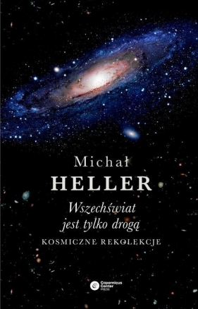 Wszechświat jest tylko drogą - Heller Michał
