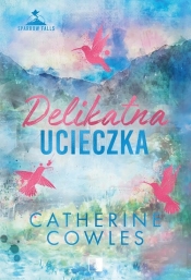 Sparrow Falls T.2 Delikatna ucieczka - Catherine Cowles