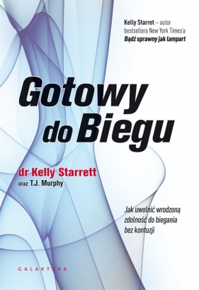 Gotowy do biegu. Jak uwolnić wrodzoną zdolność do biegania bez kontuzji - Kelly Starrett