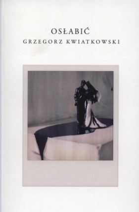 Osłabić - Grzegorz Kwiatkowski