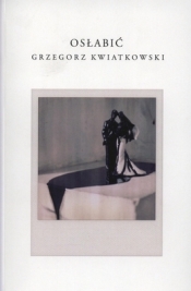 Osłabić - Grzegorz Kwiatkowski