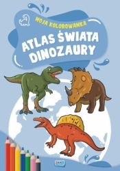 Moja kolorowanka. Atlas świata. Dinozaury - Praca zbiorowa