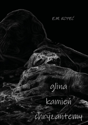 Glina, kamień i chryzantemy - E.M. Kopeć