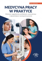 Medycyna pracy w praktyce. Wybrane zagadnienia profilaktyki, orzecznictwa i najważniejsze rozwiązani - Opracowanie zbiorowe