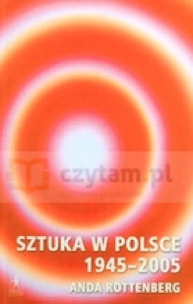 Sztuka w Polsce 1945-2005 - Anda Rottenberg