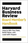 Harvard Business Review Board Member's Handbook: How to Win Your Seat, Build Dennis Carey
