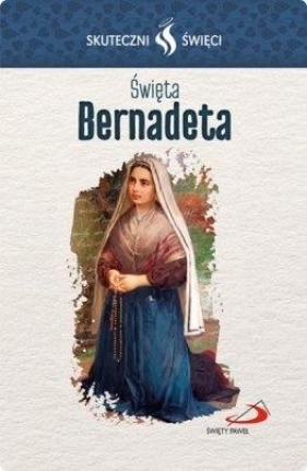 Karta Skuteczni Święci. Święta Bernadeta - Opracowanie zbiorowe