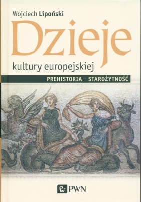 Dzieje kultury europejskiej. Prehistoria - starożytność - Lipoński Wojciech