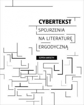 Cybertekst Spojrzenia na literaturę ergodyczną - Aarseth Espen