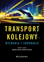 Transport kolejowy - wyzwania i innowacje - Monika Ziółko, Dorota Dziedzic