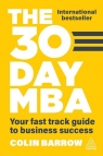The 30 Day MBA. Your Fast Track Guide to Business Success Colin Barrow