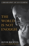 The World Is Not Enough: A Biography of Ian Fleming Oliver Buckton