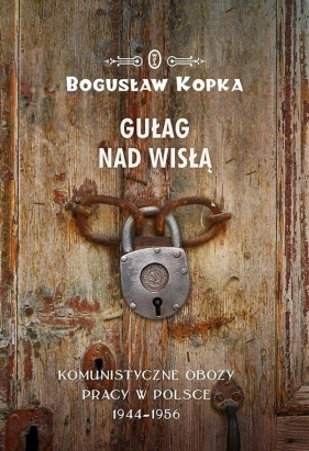 Gułag nad Wisłą - Kopka Bogusław