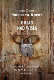 Gułag nad Wisłą - Kopka Bogusław