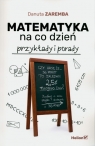 Matematyka na co dzień. Przykłady i porady Danuta Zaremba