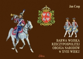 Barwa wojska Rzeczypospolitej Obojga Narodów w XVIII wieku - Czop Jan