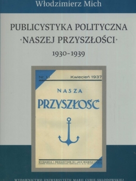 Publicystyka polityczna Naszej Przyszłości 1930-1939 - Mich Włodzimierz