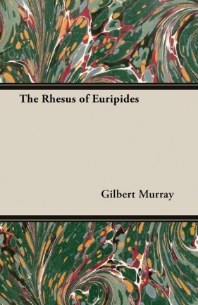 The Rhesus of Euripides - Murray Gilbert
