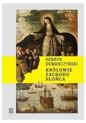 Królowie Zachodu Słońca - Henryk Skwarczyński