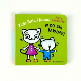 Kicia Kocia i Nunuś. W co się bawimy? - Anita Głowińska