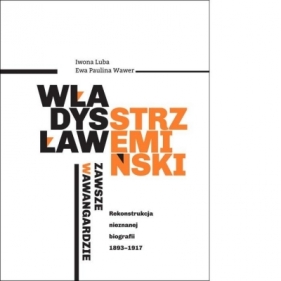 Władysław Strzemiński - zawsze w awangardzie - Iwona Luba, Ewa Paulina Wawer