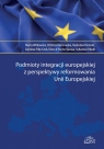 Podmioty integracji europejskiej z perspektywy reformowania Unii Europejskiej Marta Witkowska