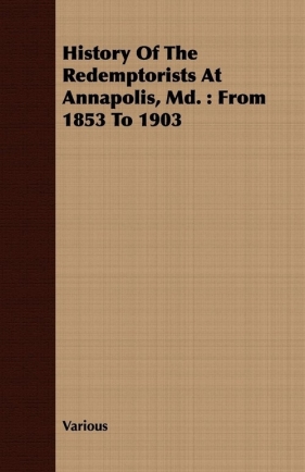 History Of The Redemptorists At Annapolis, Md. - Various