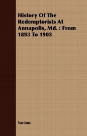 History Of The Redemptorists At Annapolis, Md.