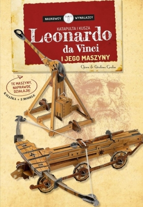 Leonardo Da Vinci i jego maszyny Katapulta i kusza Naukowcy Wynalazcy - Covolan Chiara