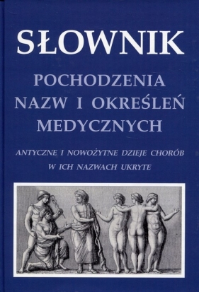 Słownik pochodzenia nazw i określeń medycznych - Krzysztof W. Zieliński